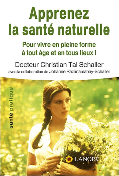 Apprenez la santé naturelle : pour vivre en pleine forme à tout âge et en tous lieux ! Health, Nutrition & Fitness