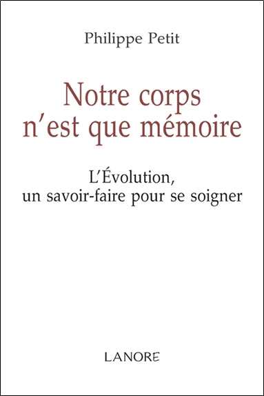 Notre corps n'est que mémoire : l'évolution, un savoir-faire pour se soigner book