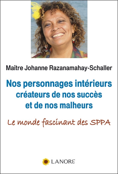 Nos personnages intérieurs créateurs de nos succès et de nos malheurs : le monde fascinant des SPPA Religion & Esotericism