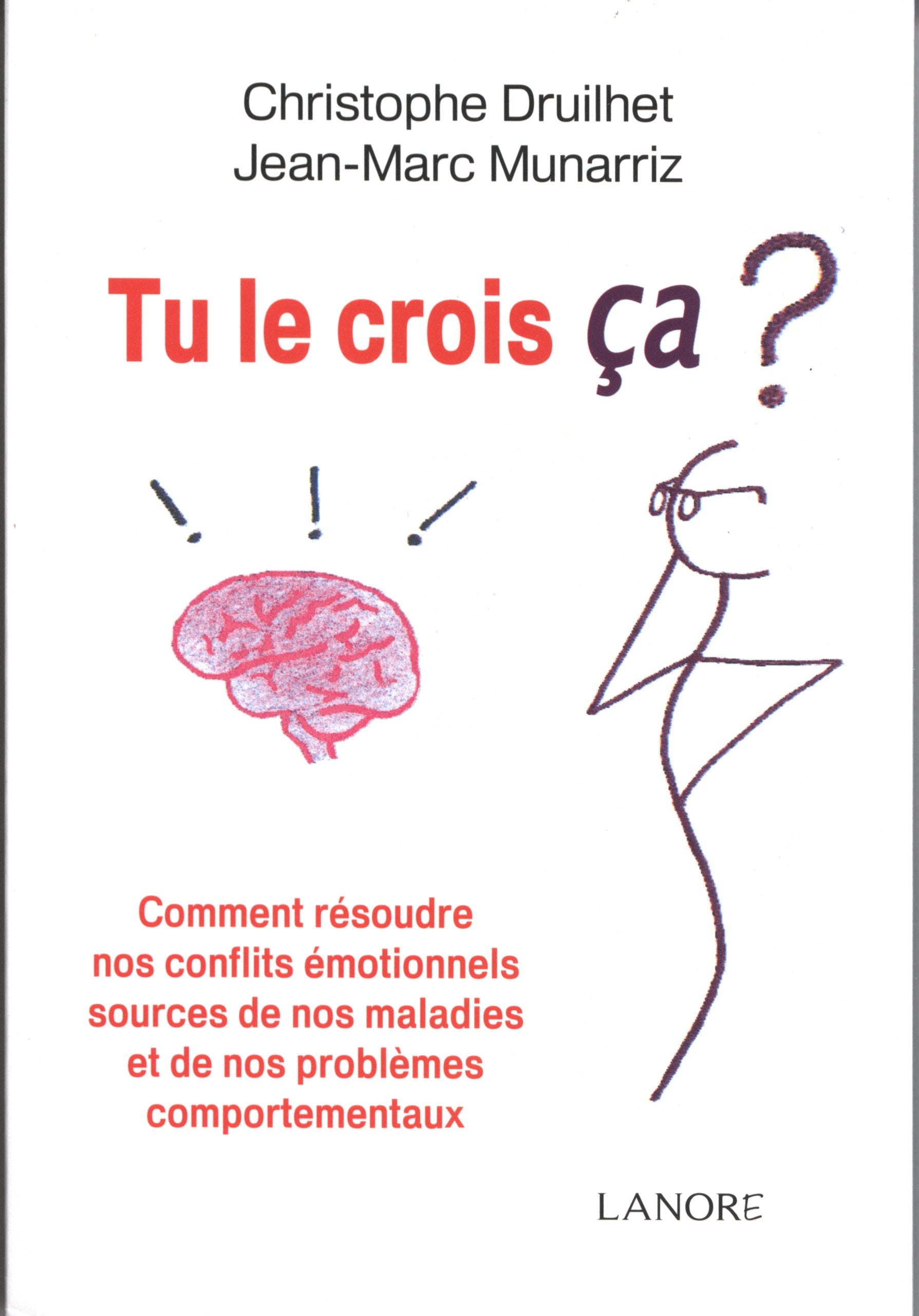 Tu le crois ça ?: Comment résoudre nos conflits émotionnels sources de nos maladies ... Books