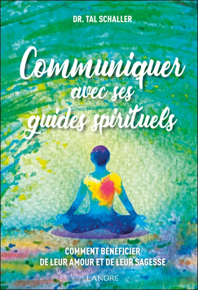 Communiquer avec ses guides spirituels : comment bénéficier de leur amour et de leur sagesse Religion & Esotericism