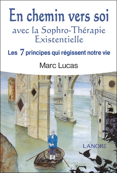 En chemin vers soi avec la sophro-thérapie existentielle. Les 7 principes qui régissent notre vie Books