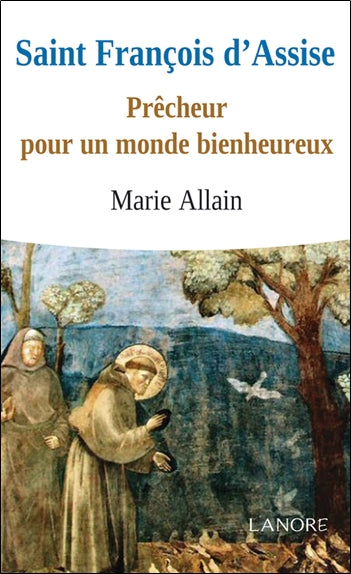 Saint François d'Assise : prêcheur pour un monde bienheureux book