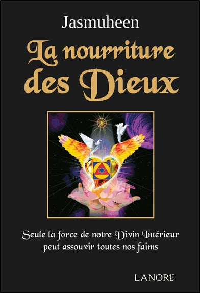 La nourriture des dieux : seule la force de notre divin intérieur peut assouvir toutes nos faims Religion & Esotericism