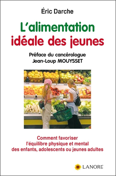 L'alimentation idéale des jeunes : comment favoriser l'équilibre physique et mental des enfants, adolescents ou jeunes adultes Parents & Children