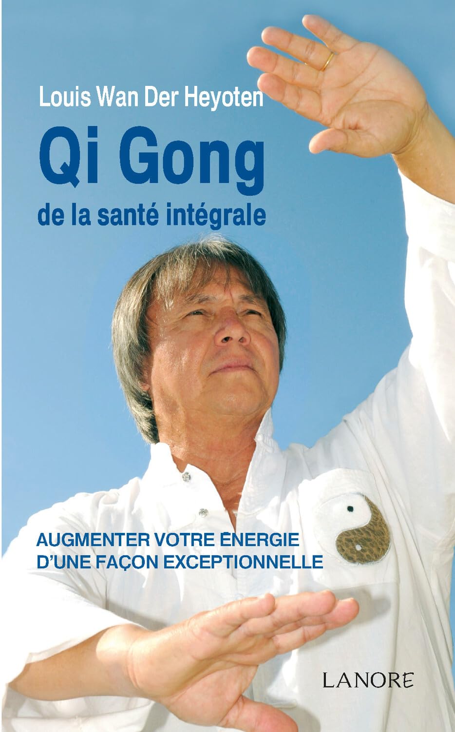 Qi Gong de la santé intégrale - Augmenter votre énergie d'une façon exceptionnelle book