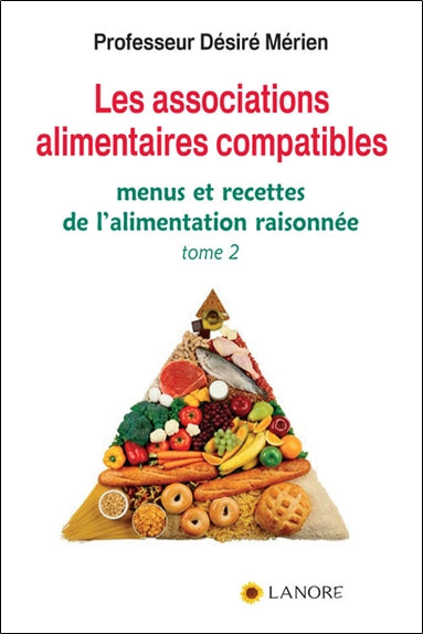 Les associations alimentaires compatibles. Vol. 2. Menus et recettes de l'alimentation raisonnée Religion & Esotericism