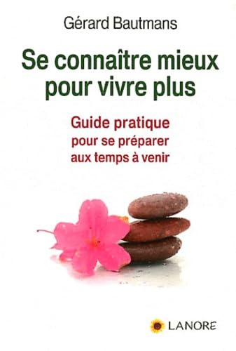 Se connaître mieux pour vivre plus: Guide pratique pour se préparer aux temps à venir Books