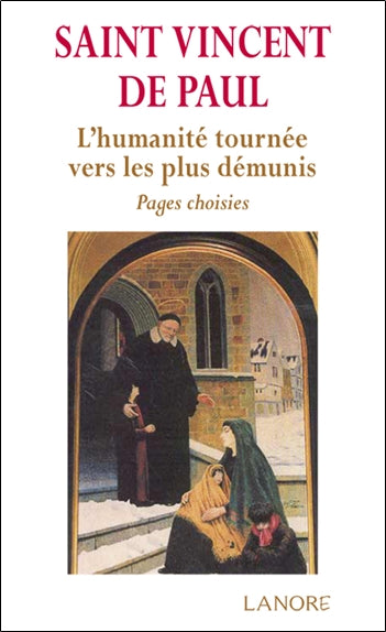 Saint Vincent de Paul : l'humanité tournée vers les plus démunis : pages choisies book