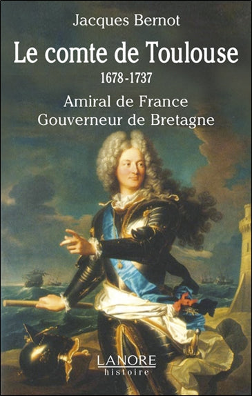 Le comte de Toulouse : 1678-1737, amiral de France, gouverneur de Bretagne Memories