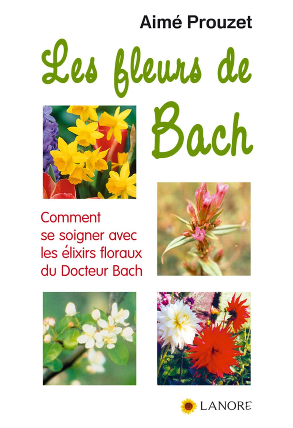 Les fleurs de Bach - Comment se soigner avec les élixirs floraux du Docteur Bach Health, Nutrition & Fitness
