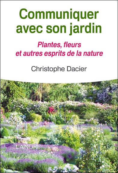 Communiquer avec son jardin : plantes, fleurs et autres esprits de la nature Religion & Esotericism