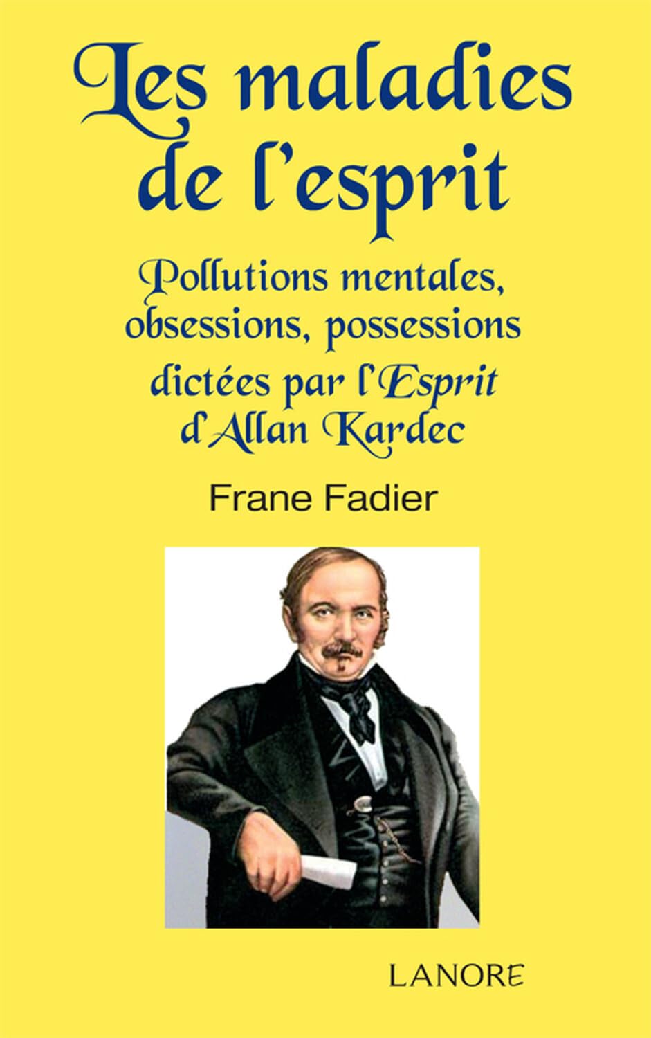 Les maladies de l'esprit - Pollutions mentales, obsessions, possessions dictées par l'Esprit d'Allan Kardec book