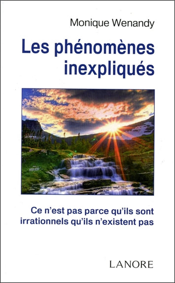 Les phénomènes inexpliqués : ce n'est pas parce qu'ils sont irrationnels qu'ils n'existent pas book