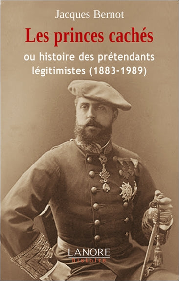 Les princes cachés ou Histoire des prétendants légitimistes (1883-1989) Politics & Society