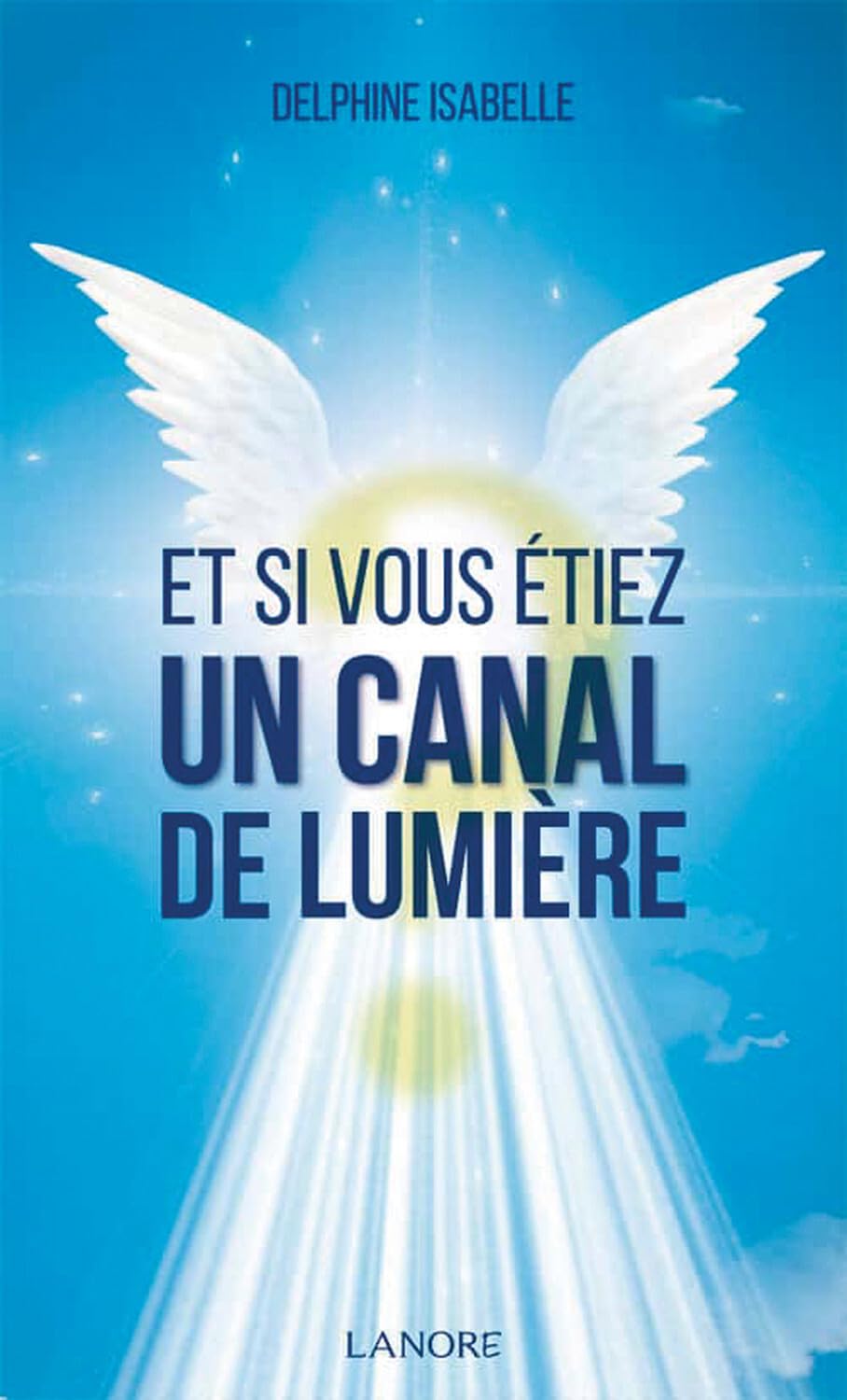 Et si vous étiez un Canal de Lumière Religion & Esotericism