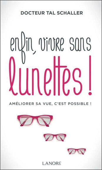 Enfin, vivre sans lunettes ! : améliorer sa vue, c'est possible ! Books