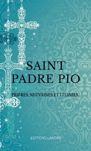 Saint padre Pio: Prières, neuvaines et litanies... Religion & Esotericism