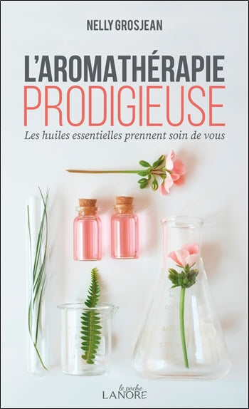 L'aromathérapie prodigieuse : les huiles essentielles prennent soin de vous Religion & Esotericism