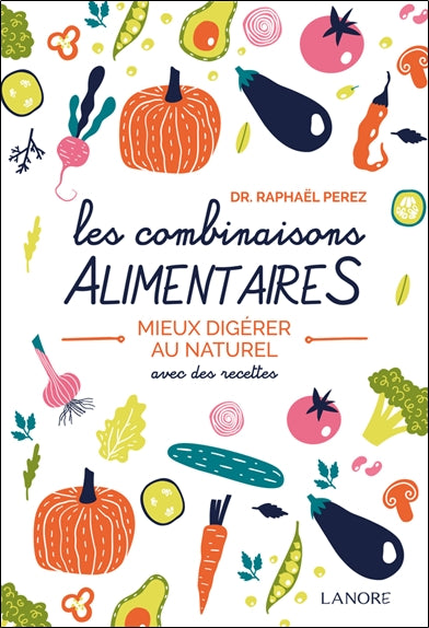 Les combinaisons alimentaires : mieux digérer au naturel : avec des recettes Health, Nutrition & Fitness