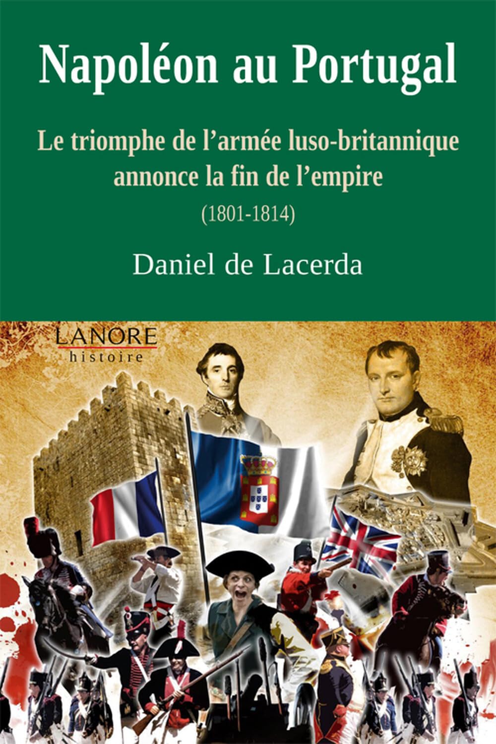 Napoléon au Portugal - Le triomphe de l'armée luso-britannique annonce la fin de l'empire (1801-1814) Politics & Society