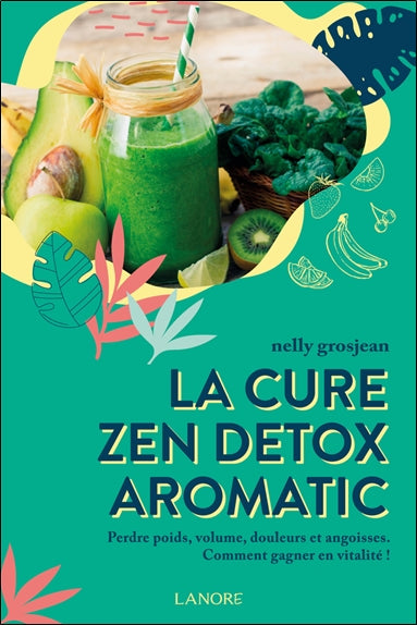 La cure zen détox aromatic : perdre poids, volume, douleurs et angoisses : comment gagner en vitalité ! Leisure, Home & Garden