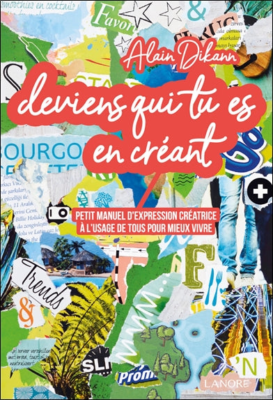 Deviens qui tu es en créant : petit manuel d'expression créatrice à l'usage de tous pour mieux vivre Books