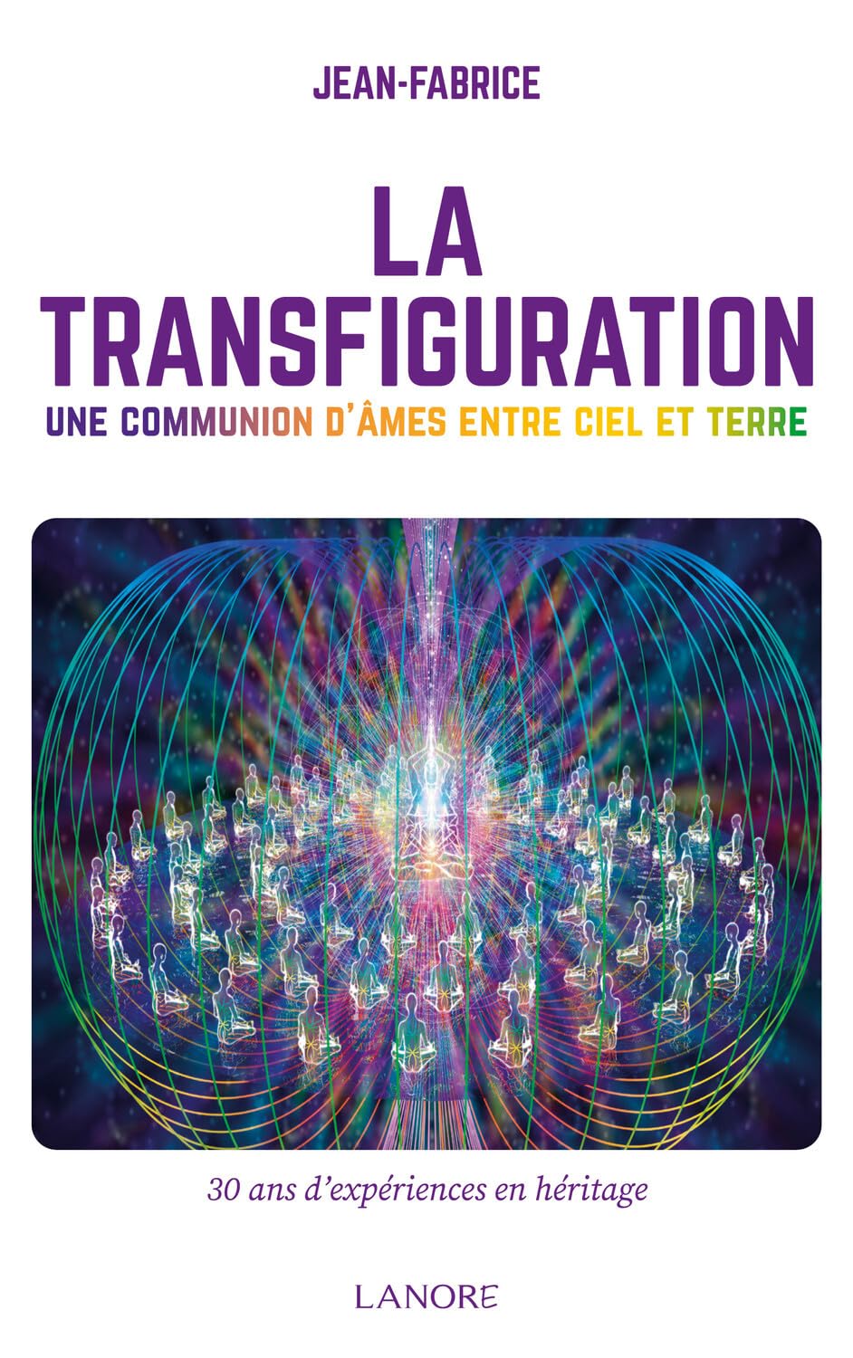 La Transfiguration - Une communion d'âmes entre ciel et terre - 30 ans d'expériences en héritage Religion & Esotericism