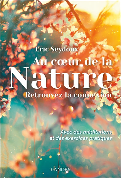 Au coeur de la nature : retrouvez la connexion : avec des méditations et des exercices pratiques Books