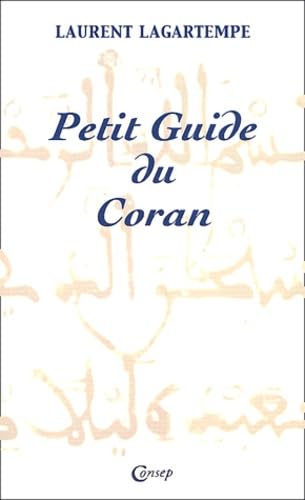 Petit guide du Coran: Tout ce que vous devez savoir de ce que dit vraiment le Coran Religion & Esotericism