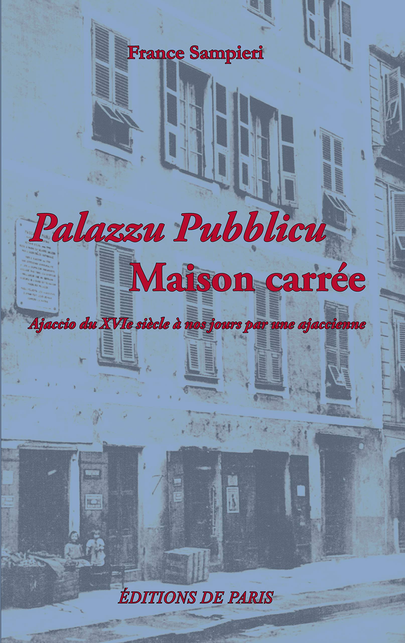 Palazzu Pubblicu - Maison carrée: Ajaccio du XVIe siècle à nos jours par une ajaccienne book