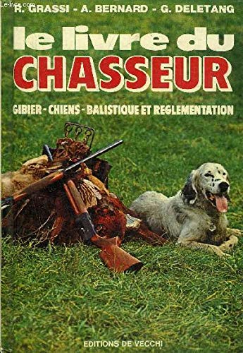 LE LIVRE DU CHASSEUR - GIBIER CHIENS BALISTIQUE ET REGLEMENTATION. Books