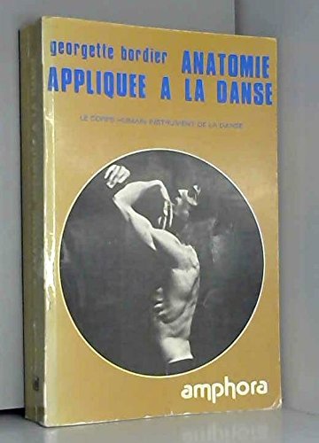 Anatomie Appliquee A La Danse. Le Corps Humain, Instrument De La Danse book
