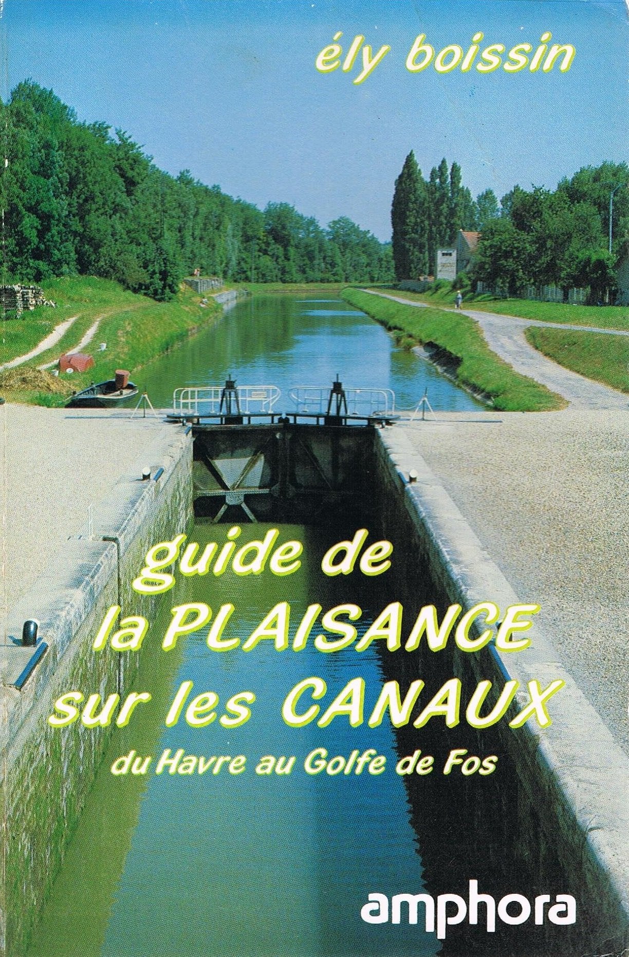 Guide de la plaisance sur les canaux : Du Havre au golfe de Fos (Sports et loisirs) Books