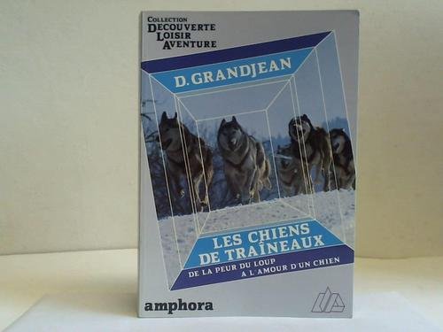 Les Chiens de traîneaux : de la peur du loup à l'amour d'un chien Books