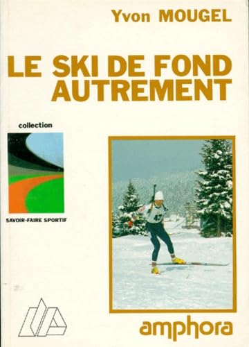 Le ski de fond autrement : les pas de patinage, le biathlon nordique, le ski à roulettes book