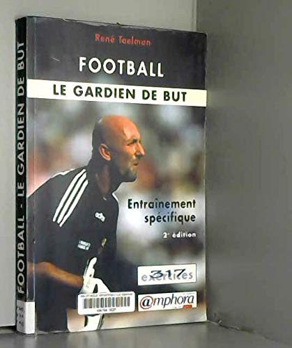 Le gardien de but, entraînement spécifique: 317 exercices... Leisure & Fun