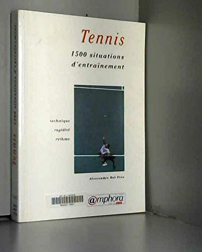 Tennis. 1500 Situations D'Entrainement Pour Developper La Technique, La Rapidite Et Le Rythme Au Tennis Leisure & Fun