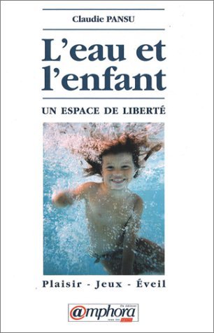 L'Eau Et L'Enfant. Un Espace De Liberte, Plaisir, Jeux, Eveil Parents & Children