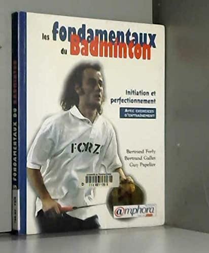 Les Fondamentaux Du Badminton. Initiation Et Perfectionnement, Avec Exercices D'Entrainement Leisure & Fun