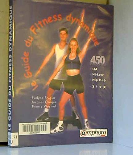 Guide du fitness dynamique : Aérobic, step, hip-hop: Low Impact Aerobic, High Low Impact Aerobic, Hip Hop, Step Leisure & Fun