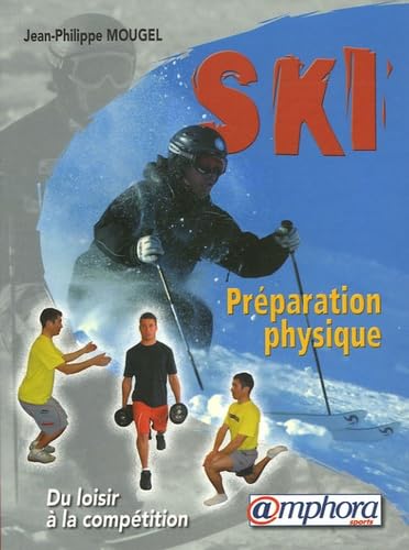 Ski - Préparation physique, du loisir à la compétition: Renforcement musculaire et prévention des blessures Leisure & Fun