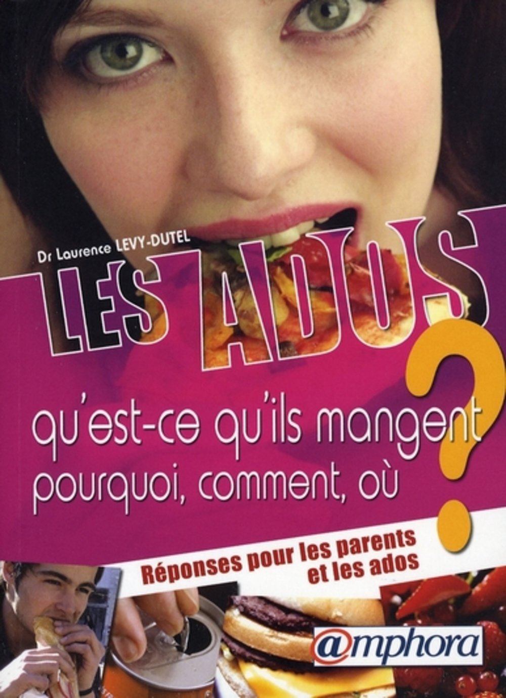Les Ados qu'est-ce qu'ils mangent, pourquoi, comment, où ?: Qu'est-ce qu'ils mangent, pourquoi, comment, où ? Réponses pour les parents et les ados Books
