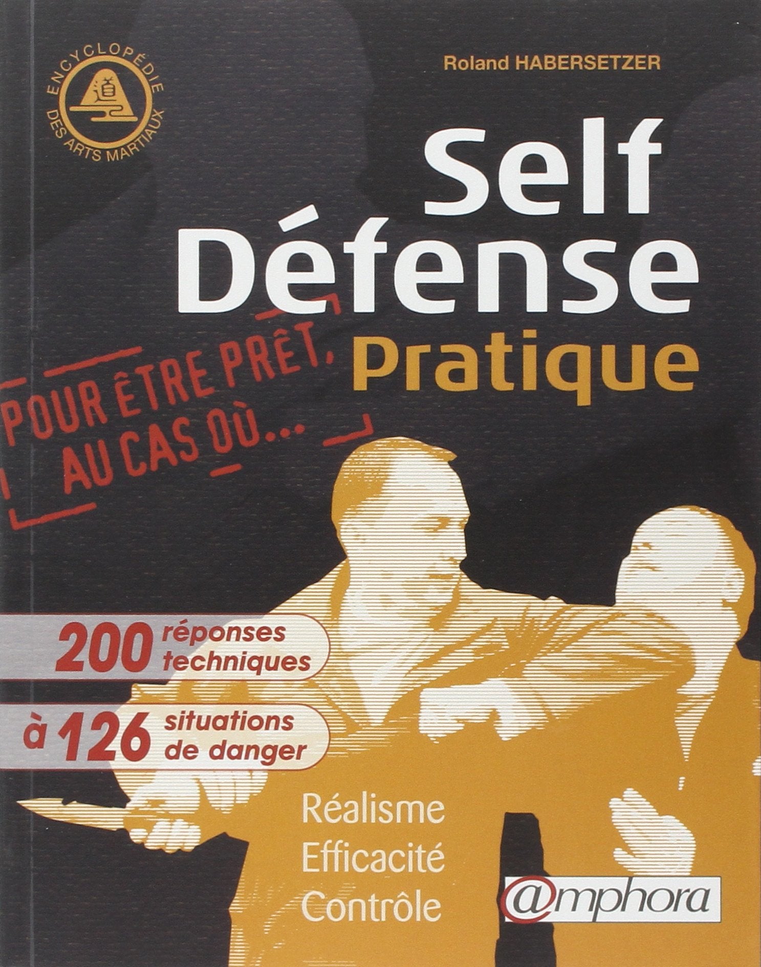 Self-défense pratique 200 réponses techniques à 126 situations de danger: Réalisme, Efficacité, Contrôle Leisure & Fun