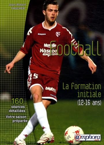 Football - La formation initiale (12-16 ans): La formation initiale (12 à 16 ans) Leisure & Fun