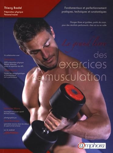 Le grand livre des exercices de musculation: Fondamentaux et perfectionnement pratiques, techniques et anatomiques Leisure & Fun