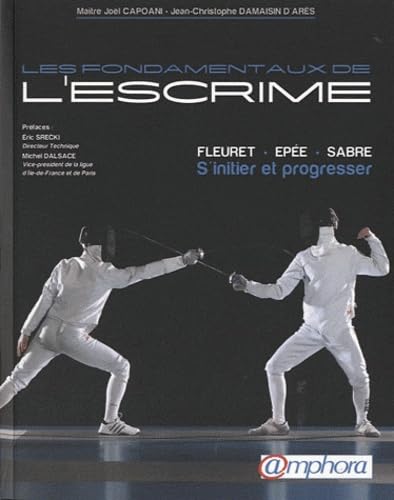 Les fondamentaux de l'escrime: Fleuret, épée, sabre : S'initier et progresser Leisure & Fun