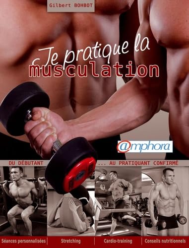 Je pratique la musculation: Du débutant au pratiquant confirmé Leisure & Fun