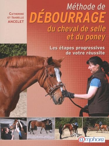 Méthode de débourrage du cheval de selle et du poney: Les étapes progressives de votre réussite Leisure & Fun