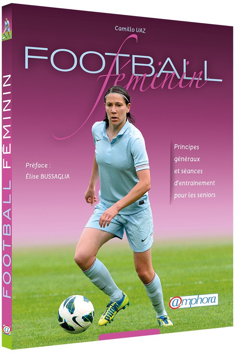 Football féminin: Principes généraux et séances d'entraînement pour les seniors Leisure & Fun
